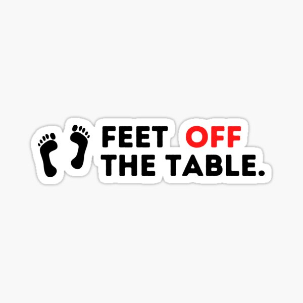 "Feet Off The Table" Sticker by EmergApparel Redbubble