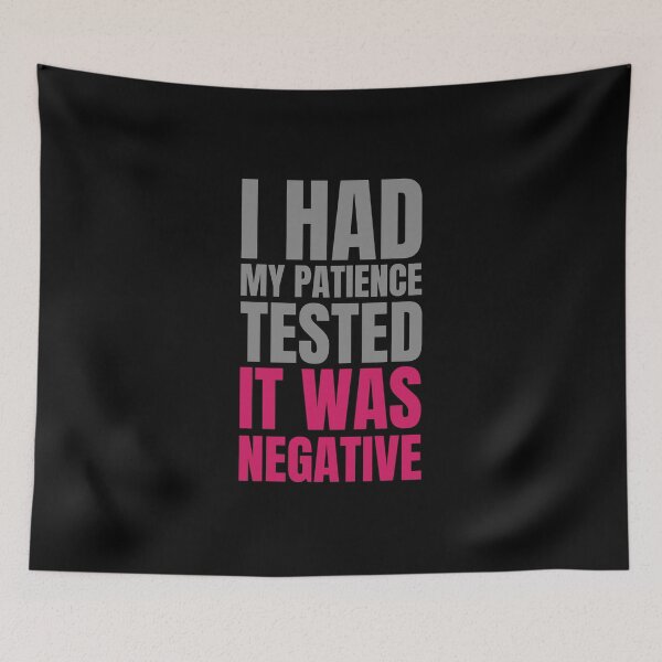 Item preview, I had my Patience Tested, It Was Negative designed and sold by hectorgool.