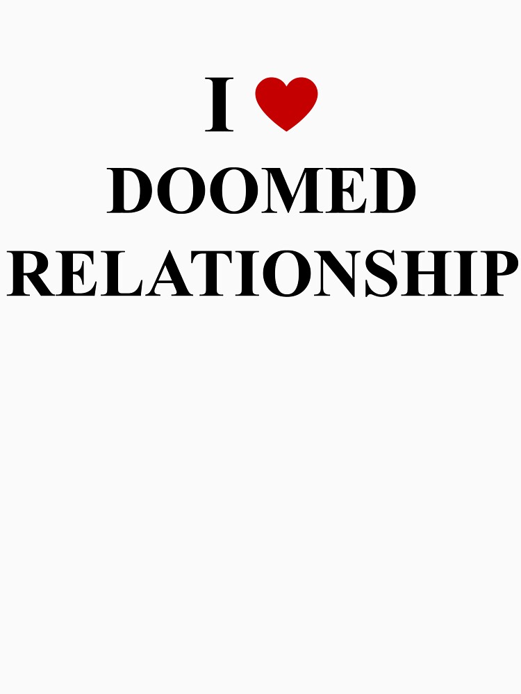 "I love doomed relationship I heart doomed relationship" Tshirt for