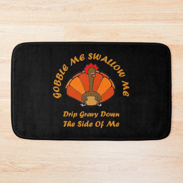 Item preview, Copy of gobble me swallow me drip gravy down the side of me turkey designed and sold by AdoteE.