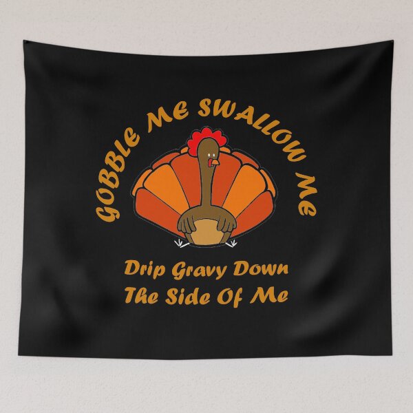 Item preview, Copy of gobble me swallow me drip gravy down the side of me turkey designed and sold by AdoteE.