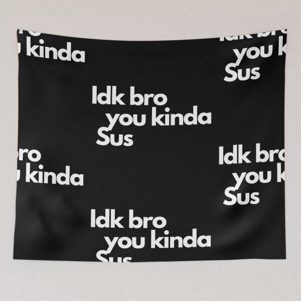 Item preview, Idk Bro You Kinda Sus designed and sold by Imaginative Expressions⭐️ ⭐️ ⭐️ ⭐️ ⭐️.