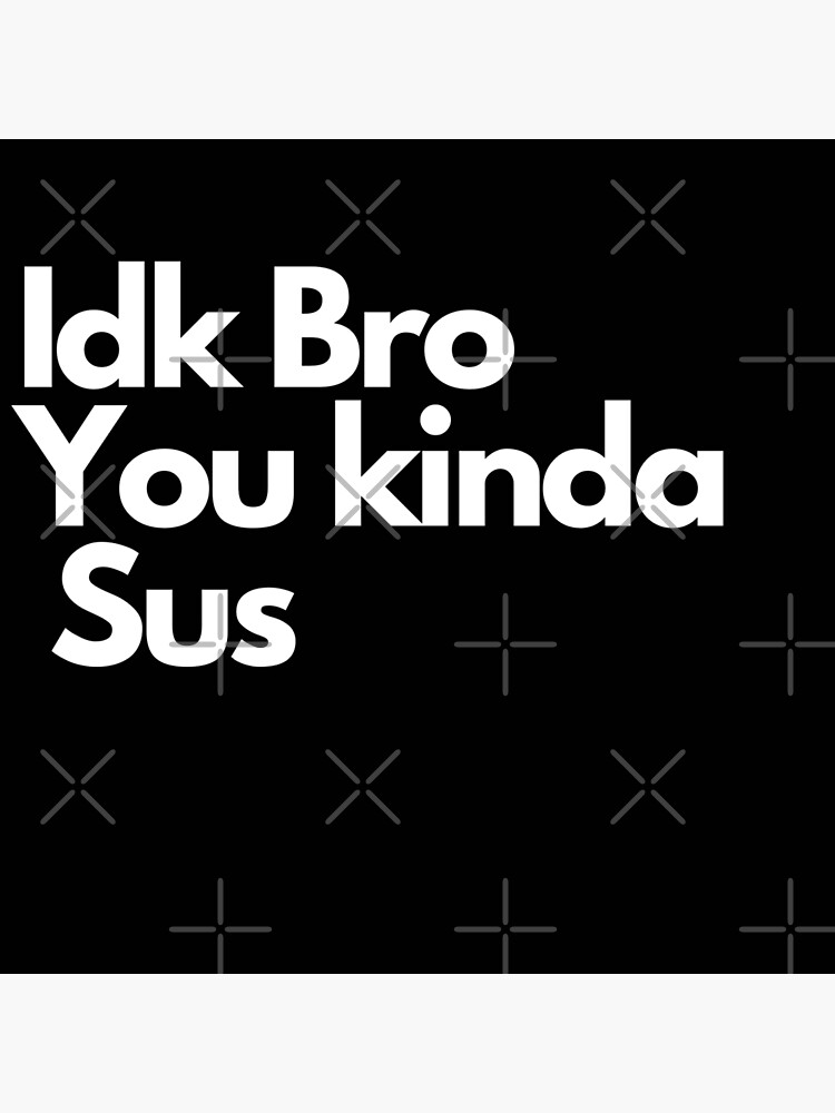 IDK Bro You Kinda Sus Funny Costume Game Meme' Sticker | Spreadshirt