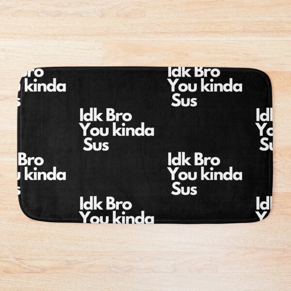 Item preview, Idk Bro You Kinda Sus designed and sold by Imaginative Expressions⭐️ ⭐️ ⭐️ ⭐️ ⭐️.