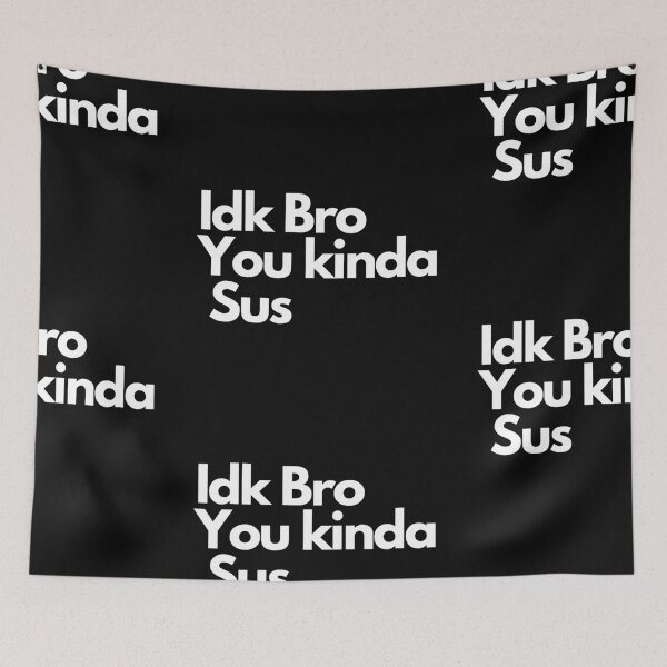 Item preview, Idk Bro You Kinda Sus designed and sold by Imaginative Expressions⭐️ ⭐️ ⭐️ ⭐️ ⭐️.
