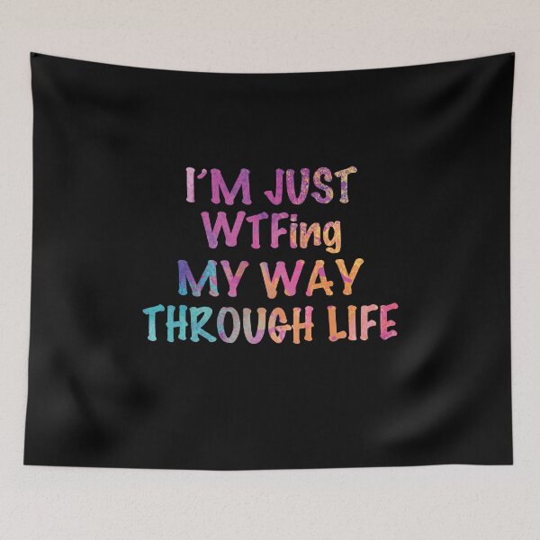 Item preview, Im Just WTF-ing My Way Through Life Sarcasm designed and sold by TheMattDesigns.