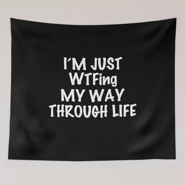 Item preview, Im Just WTF-ing My Way Through Life Sarcasm designed and sold by TheMattDesigns.