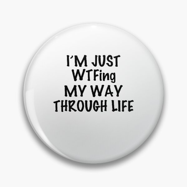 Item preview, IM Just WTF-ing My Way Through Life Sarcasm designed and sold by TheMattDesigns.