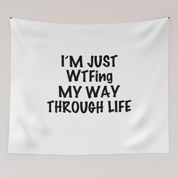 Item preview, IM Just WTF-ing My Way Through Life Sarcasm designed and sold by TheMattDesigns.