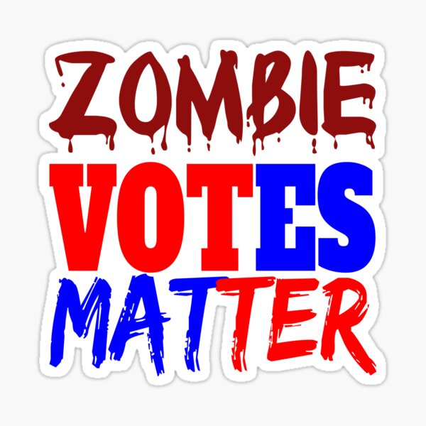 ZOMBIE VOTES MATTER" Sticker for Sale by abcassent | Redbubble
