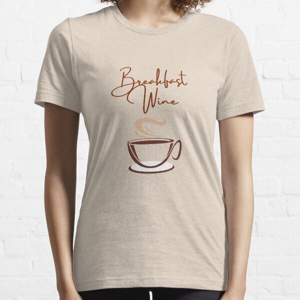 Coffee is my Breakfast wine Essential T-Shirt