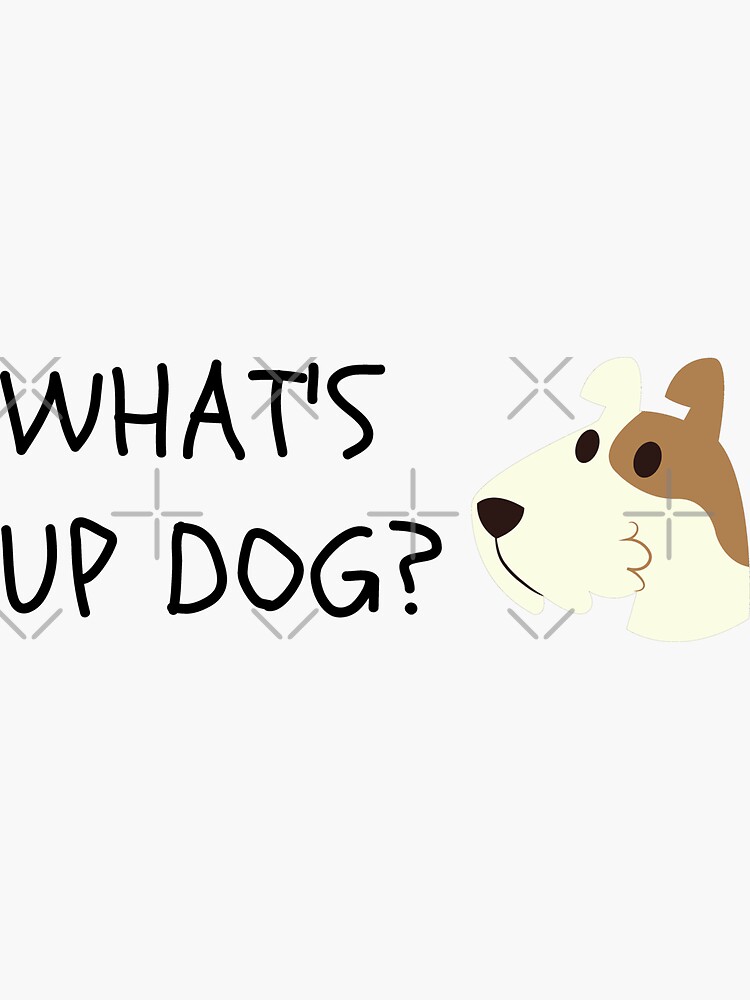 "What's Up Dog? Funny" Sticker for Sale by fantasticpud Redbubble