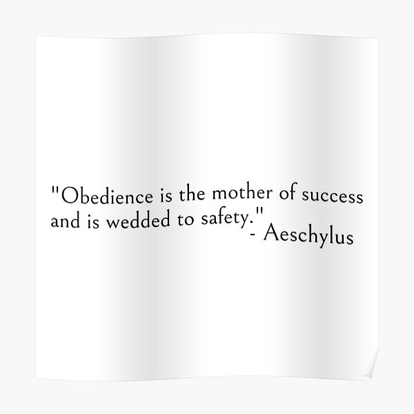 Aeschylus quote, Obedience is the mother of success Poster