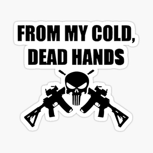 from my cold dead hands shirt