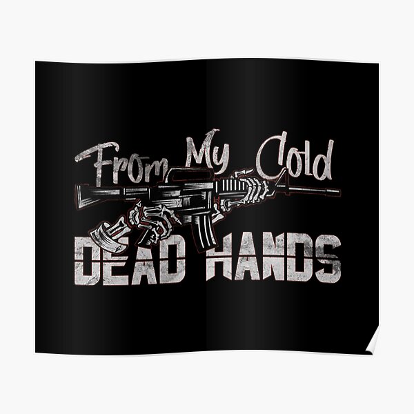 From My Cold Dead Hands Posters Redbubble