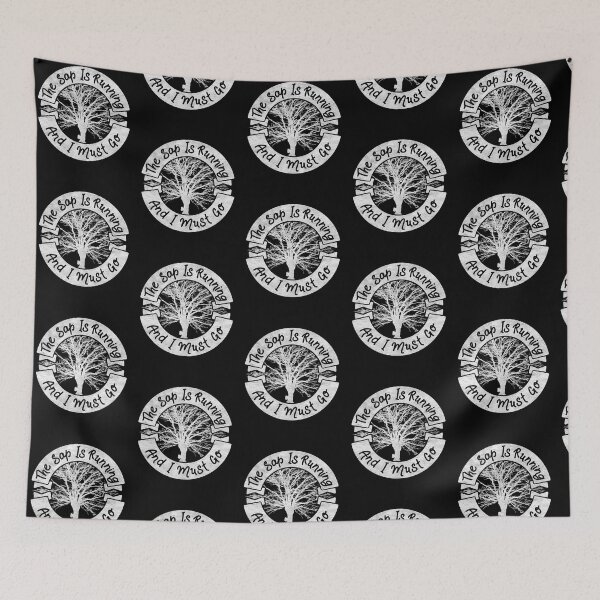 Item preview, The Sap Is Running And I Must Go designed and sold by BirdsEyeWorks.