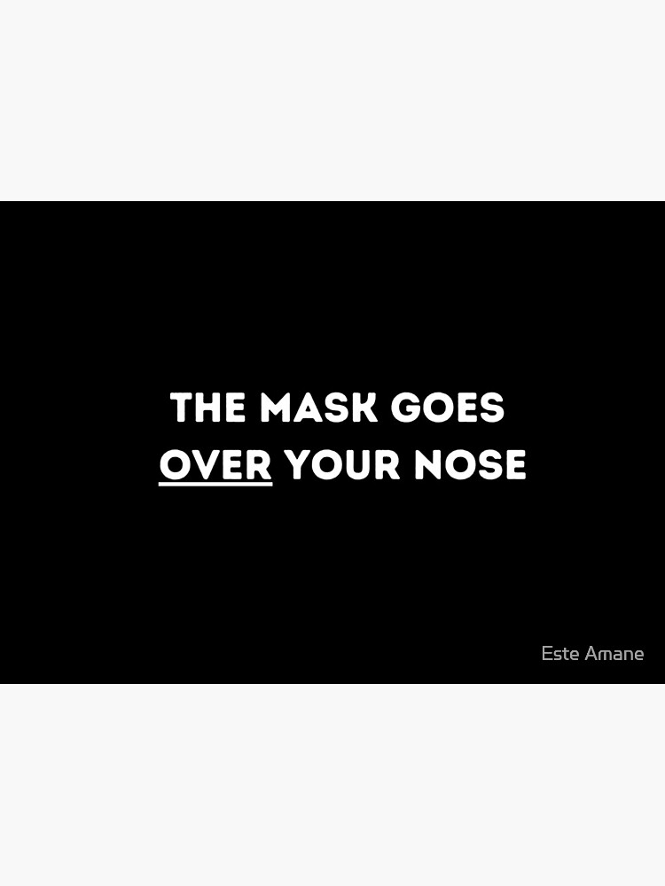 The Mask Goes Over Your Nose by madalynwilliams