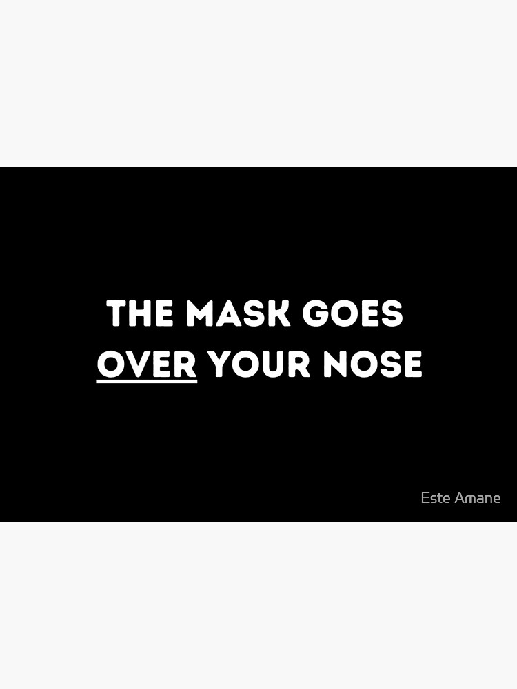 The Mask Goes Over Your Nose by madalynwilliams