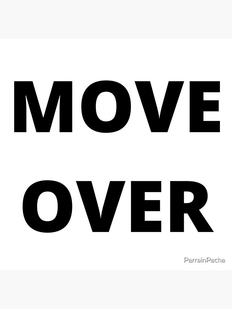 move-over-poster-by-parrainpacha-redbubble