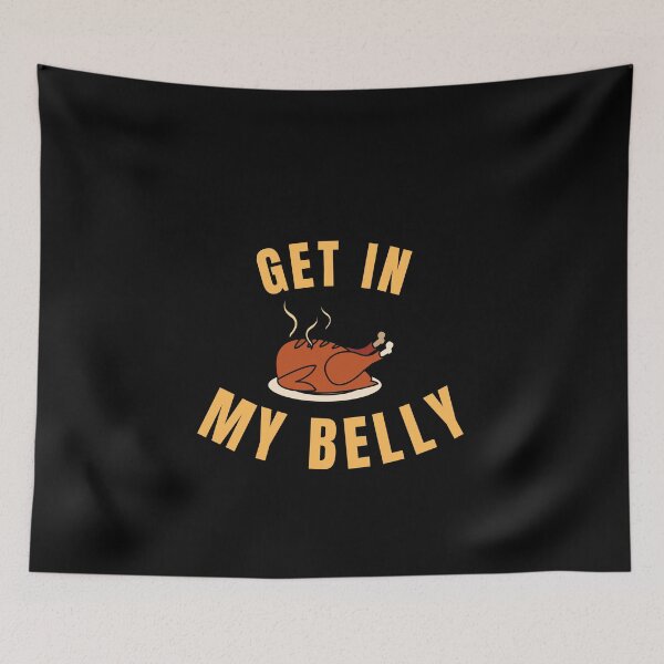 Item preview, Get in My Belly Funny Thanksgiving Quote designed and sold by hamid2d.