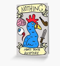 Nothing Makes Sense Anymore Greeting Card