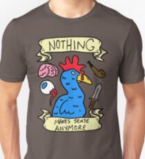 Nothing Makes Sense Anymore Unisex T-Shirt