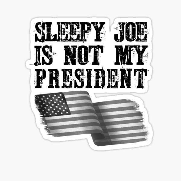 Sleepy Joe Biden Is Not My President Sticker