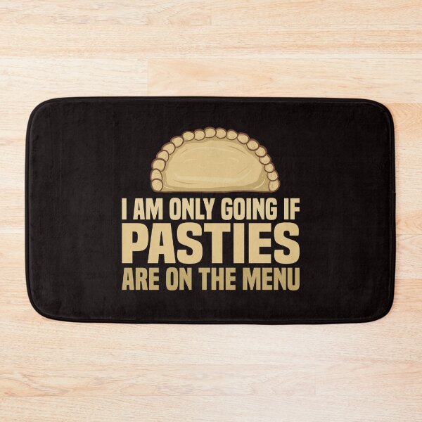 Item preview, I Am Only Going If Pasties Are On The Menu designed and sold by Dan66.