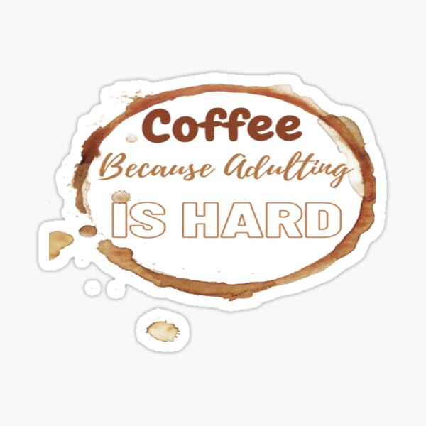 Coffee Because Adulting Is Hard Sticker