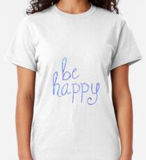 Don't Worry Be happy Classic T-Shirt