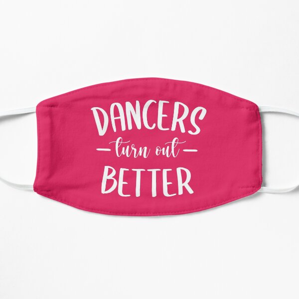 Dancers Turn Out Better Flat Mask