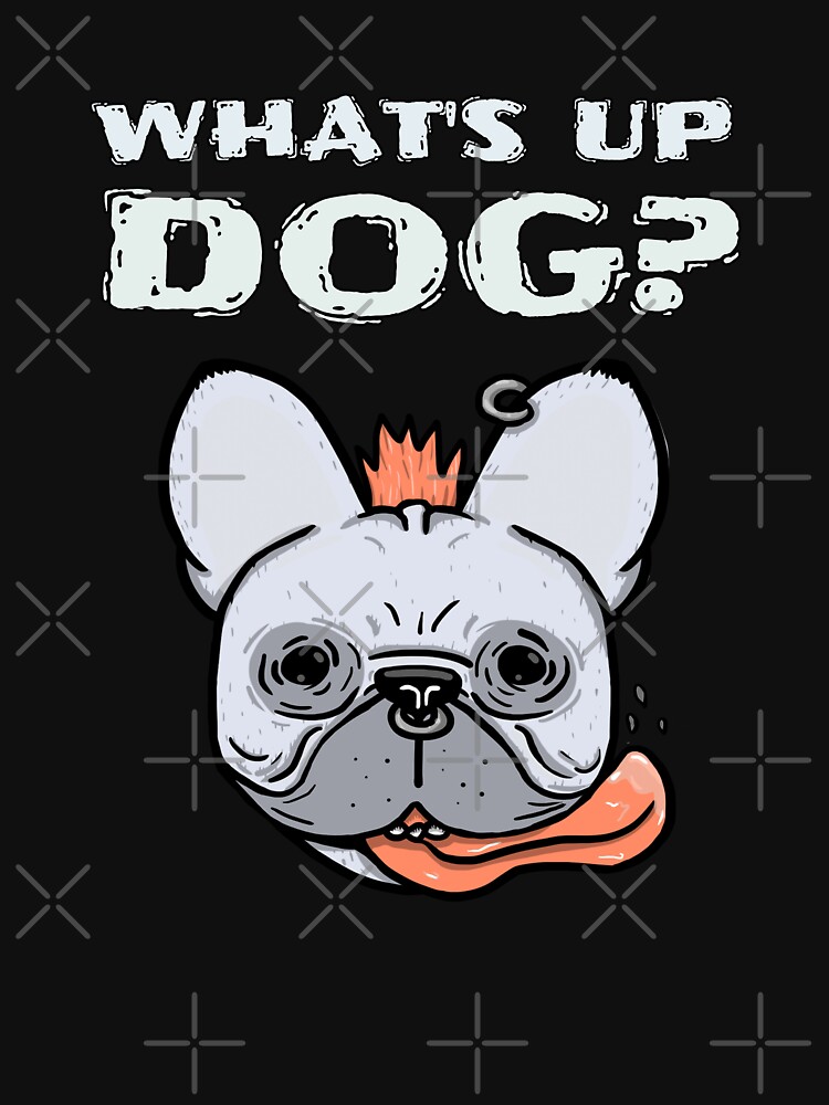 "What's Up Dog Drool" Tshirt for Sale by CoderT Redbubble whats