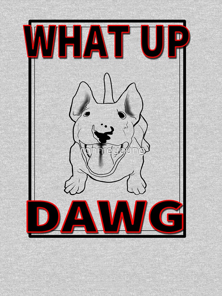 "What Up Dawg, What's Up dog, smiling happy dog, looking up" Tshirt