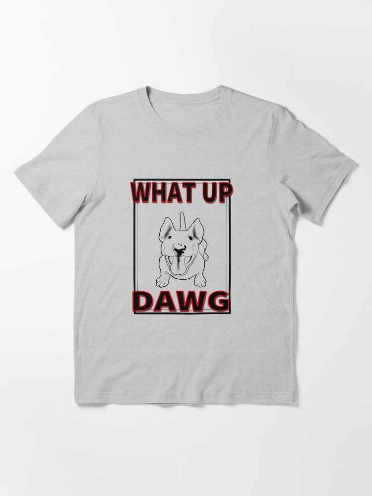 "What Up Dawg, What's Up dog, smiling happy dog, looking up" Tshirt