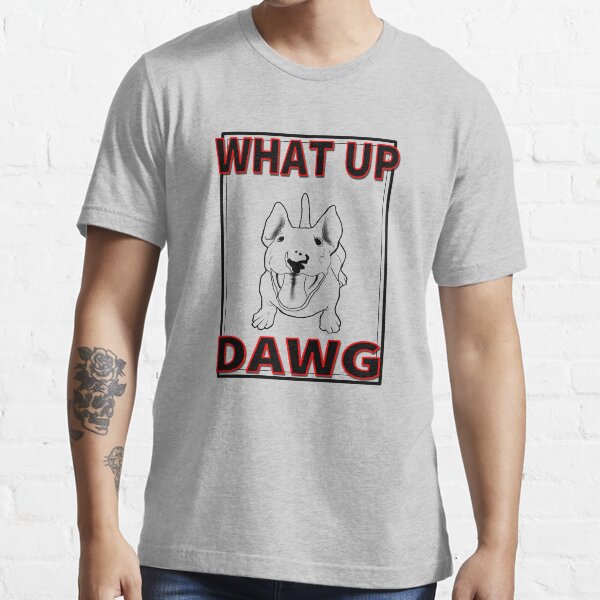 "What Up Dawg, What's Up dog, smiling happy dog, looking up" Tshirt
