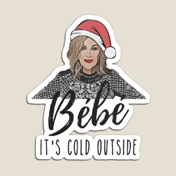Bébé It's Cold Outside ,Moira Rose,Funny Christmas 2020, Fun Holiday, Bebe,Schitty Christmas Magnet