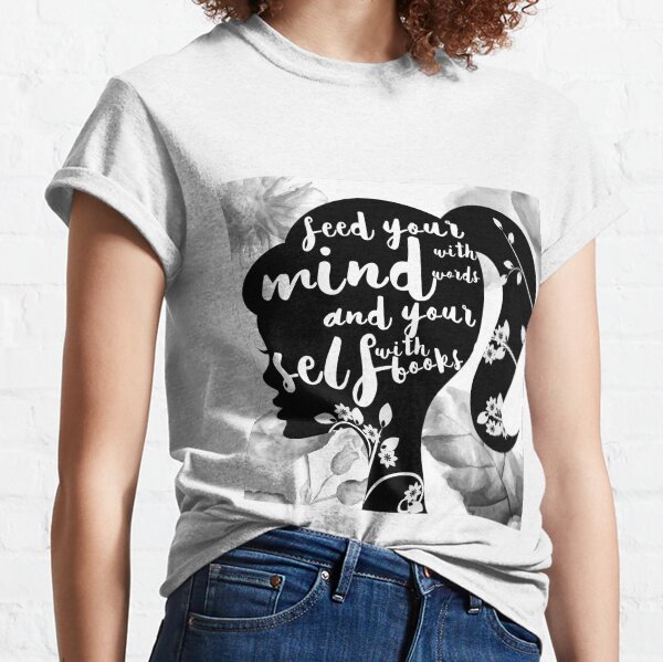 FEED YOUR MIND WITH WORDS :) Classic T-Shirt