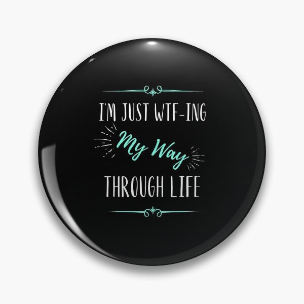 Item preview, I'm Just WTF-ing  My Way through life  designed and sold by megahamdesigns.