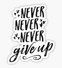 Never Never Never Give Up Sticker