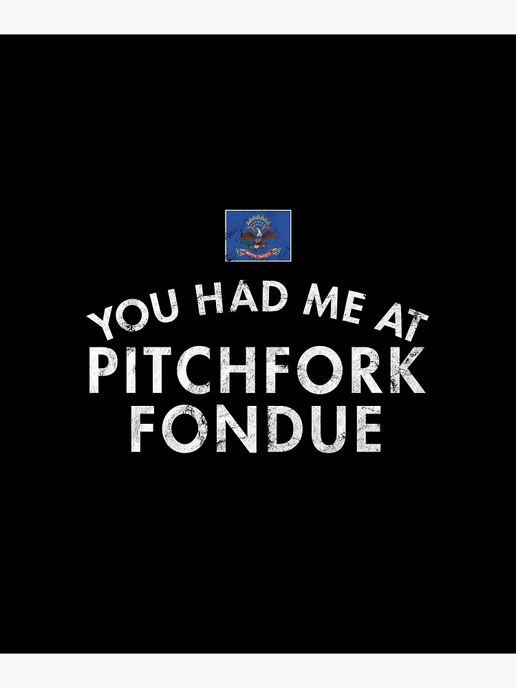 "You Had Me At Pitchfork Fondue North Dakota Deep Fried Steak