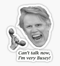 Can't talk now, I'm very Busey! Sticker