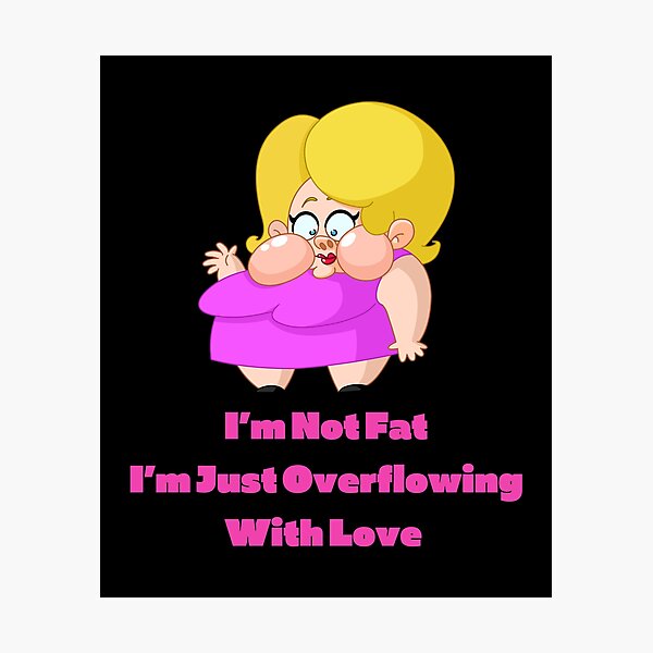 I'm Not Fat, I'm Just Overflowing With Love-Black Background  Photographic Print