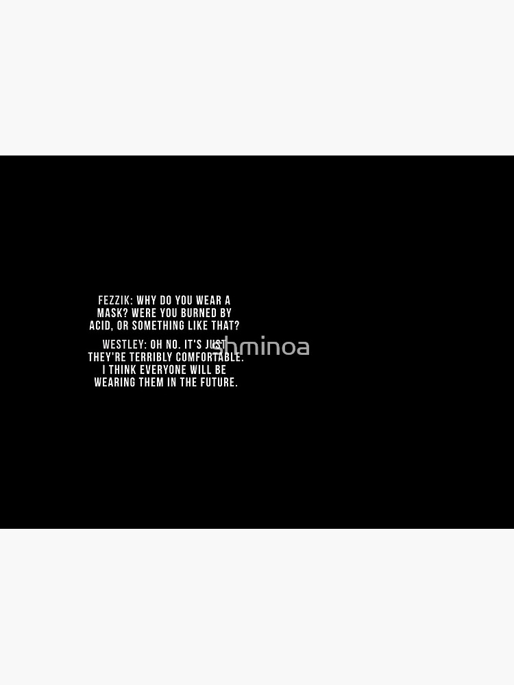 Princess Bride Westley Mask Quote, White Text by shminoa