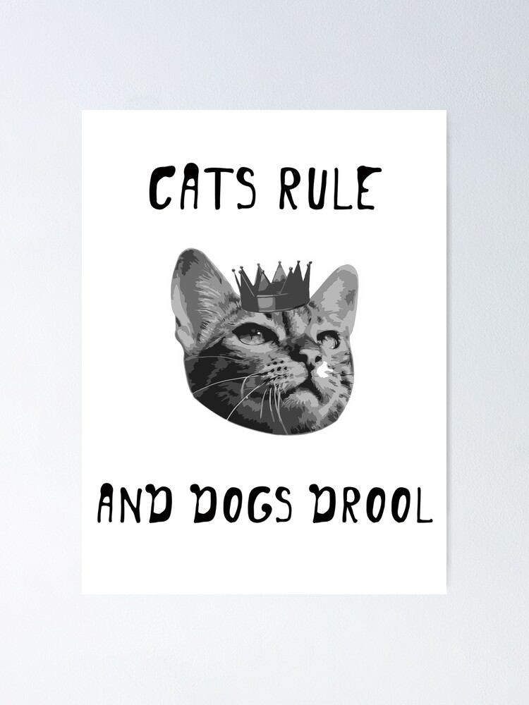 "Cats rule and dogs drool. Quotes about cats." Poster by DimDes Redbubble