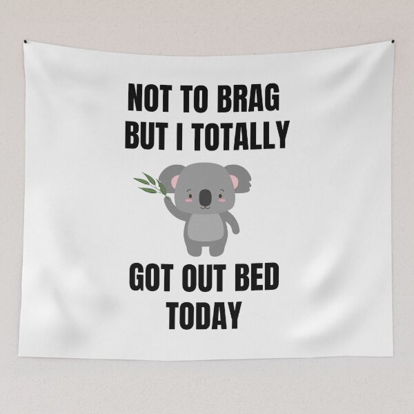 Item preview, Not To Brag But I Totally Got Out Of Bed Today designed and sold by momsnpops.