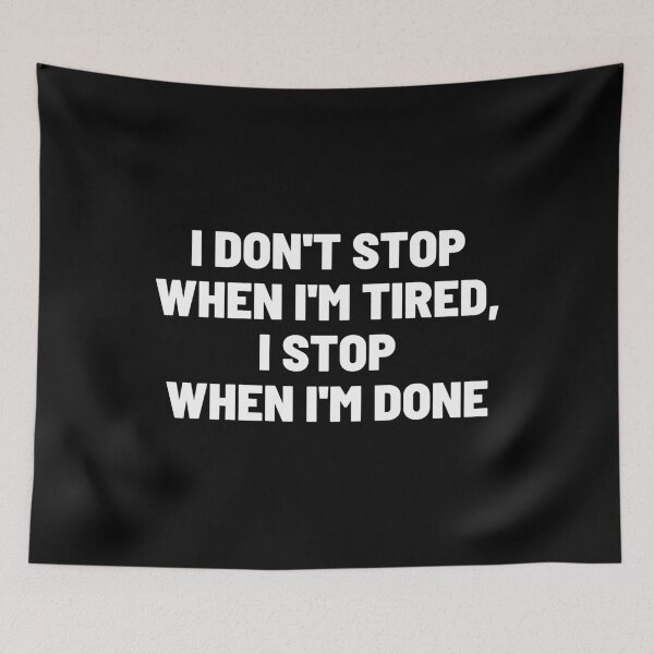 Item preview, I Don't Stop When I'm Tired, I Stop When I'm Done designed and sold by momsnpops.