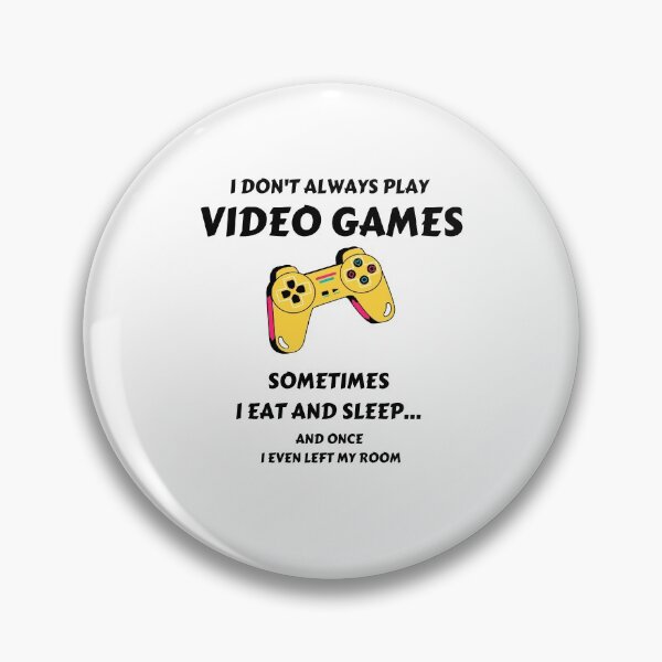 Item preview, I Don't Always Play Video Games Sometimes I Eat and Sleep designed and sold by momsnpops.