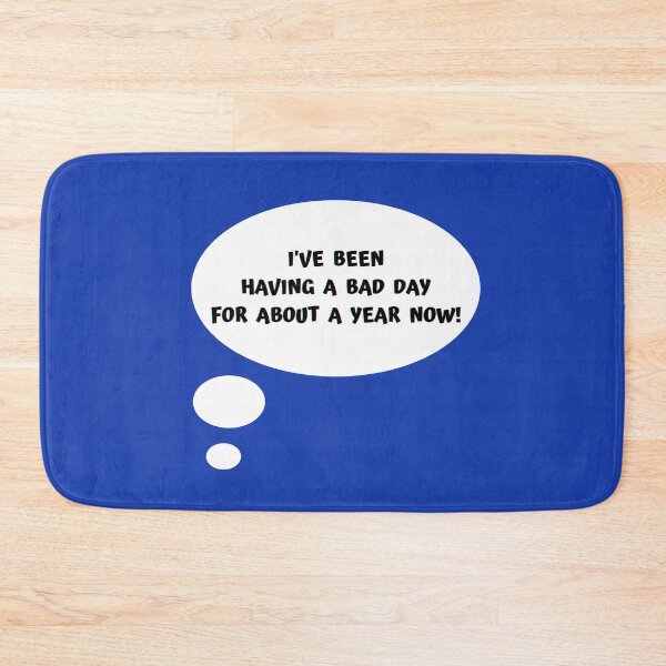 Item preview, I've Been Having A Bad Day For About A Year Now! designed and sold by Artography Designs.