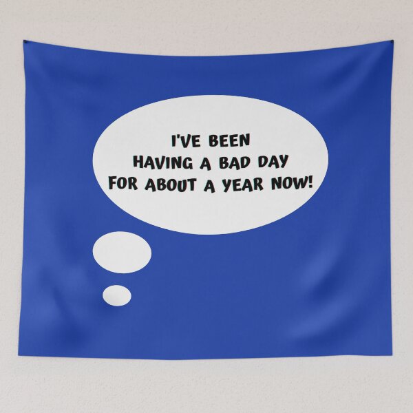 Item preview, I've Been Having A Bad Day For About A Year Now! designed and sold by Artography Designs.