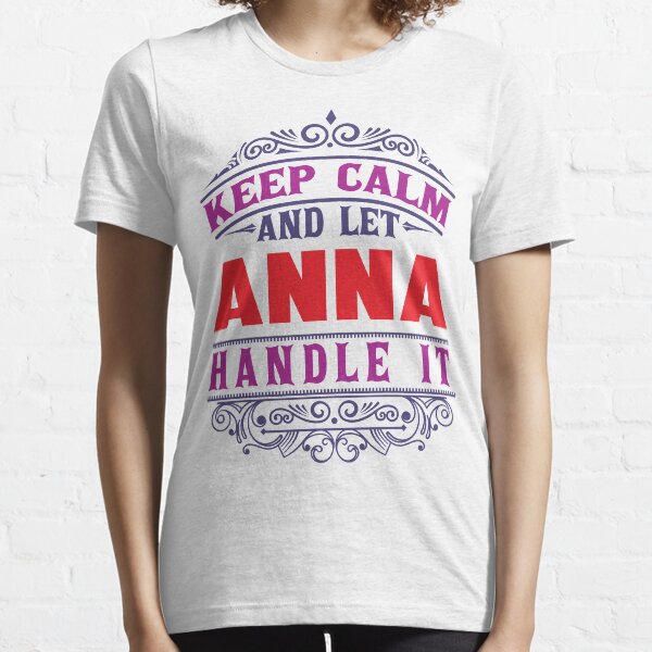 ANNA Name. Keep Calm And Let ANNA Handle It Essential T-Shirt